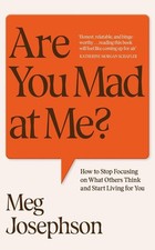 Are You Mad At Me? How to Stop Focusing on What Others Think and Start Living PB picture