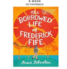 The Borrowed Life of Frederick Fife: A Hea, Anna Johnston 2024 picture