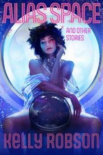 Alias Space and Other Stories Hardcover Kelly Robson picture