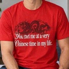 You Met Me at a Very Chinese Time in My Life T-Shirt, Viral Social Media Funny picture