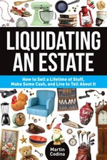 Liquidating an Estate: How to Sell a Lifetime of Stuff, Make Some Cash, a - GOOD picture