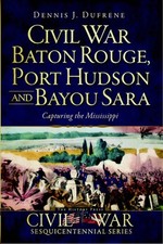 NEW The History Press Civil War Baton Rouge, Port Hudson and Bayou Sara, LA 9781 picture