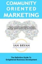 Community-Oriented Marketing: The Definitive Guide to Enlightened Business... picture