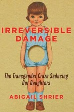 Irreversible Damage: The Transgender Craze Seducing Our Daughters picture