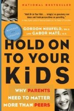 Hold on to Your Kids : Why Parents Need to Matter More Than Peers - GOOD picture