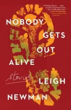 Nobody Gets Out Alive: Stories - Hardcover By Newman, Leigh - VERY GOOD picture