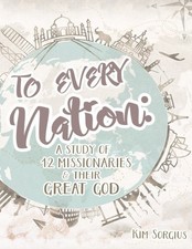 To Every Nation: A Study of 12 Missionaries and Their Great God picture