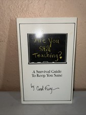 Are You Still Teaching? : A Survival Guide to Keep You Sane by Carol Fuery picture