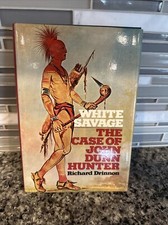 Richard Drinnon WHITE SAVAGE The Case of John Dunn Hunter HCDJ 1972 1ed1pr Book picture