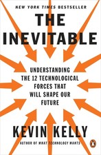 The Inevitable: Understanding the 12 Technological Forces That Will Shape Ou... picture