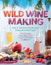 Wild Winemaking: Easy & Adventurous Recipes Going Beyond Grapes, Including A... picture