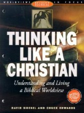 Thinking Like a Christian: Understanding and Living a Biblical Worldview; - GOOD picture