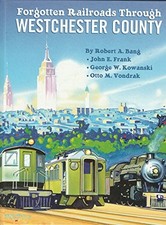 FORGOTTEN RAILROADS THROUGH WESTCHESTER COUNTY By Robert A. Bang - Hardcover picture