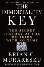 The Immortality Key: The Secret History of the Religion with No Name picture