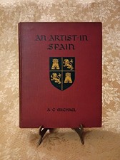 An Artist in Spain A. C. Michael c. 1914 Hardcover Hodder & Stoughton Art Travel picture