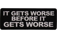 IT GETS WORSE BEFORE IT GETS WORSE EMBROIDERED IRON ON PATCH  **FREE SHIPPING** picture