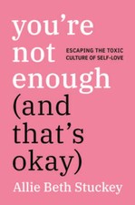 You're Not Enough (And That's Okay): Escaping the Toxic Culture of Se - GOOD picture