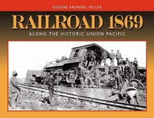 Railroad 1869: Along the Historic Union Pacific [ Eugene A. Miller ] Used - Good picture