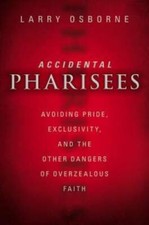 Accidental Pharisees: Avoiding Pride, Exclusivity, and the Other Dangers  - GOOD picture