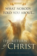 What nobody told You About The Return Of Christ by David John Sorensen: New picture