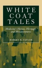 White Coat Tales: Medicine's Heroes, Heritage, and Misadventures picture