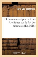 Ordonnance et placcart des Archiducs sur le fait des monnaies, les esp�ces, prix picture