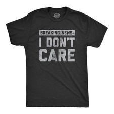 Mens Breaking News I Don't Care T shirt Funny Sarcastic Graphic Novelty Tee picture