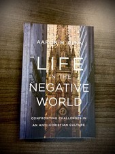 Life in the Negative World: Confronting Challenges in an Anti-Christian Culture picture