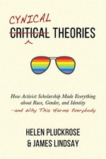 Cynical Theories: How Activist Scholarship Made Everything about Race, Gende... picture