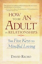 How to Be an Adult in Relationships: The Five Keys to Mindful Loving picture