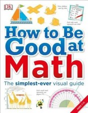 How to Be Good at Math - Paperback By DK - GOOD picture