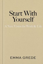 Start With Yourself: A New Vision for Work & Life picture