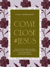 Come Close to Jesus: What to Pray Wh..., Lysa Terkeurst picture