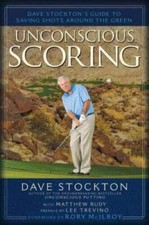 Unconscious Scoring: Dave Stockton's Guide to Saving Shots Around th - GOOD picture