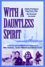 With a Dauntless Spirit: Alaska Nursing in Dog-Team Days by Graham, Effie picture