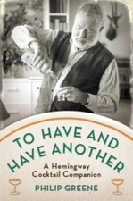 To Have and Have Another: A Hemingway Cocktail Companion - Hardcover - GOOD picture
