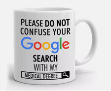 Please Don't confuse your Google Search with My Medical Degree Coffee 11oz Mug picture