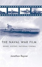 THE NAVAL WAR FILM: GENRE, HISTORY AND NATIONAL CINEMA By Jonathan Rayner *Mint* picture
