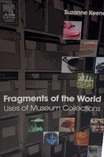 Fragments of the World: Uses of Museum Collections by Keene, Suzanne picture