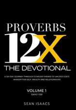 Proverbs 12X - The Devotional: A 120-Day Journey through 12 Major Themes to ... picture