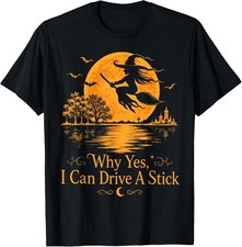 Funny Halloween Witch Why Yes Actually I Can Drive A Stick T-Shirt picture