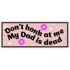 Magnet Me Up Don't Honk at Me My Dad is Dead Car Magnet- 8x3