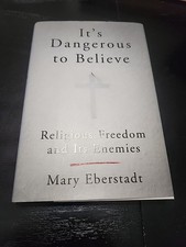 It's Dangerous to Believe : Religious Freedom and Its Enemies by Mary Eberstadt picture