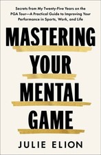 Mastering Your Mental Game: Secrets from My Twenty-Five Years on the P Hardcover picture