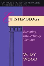 Epistemology: Becoming Intellectually Virtuous (Contours of Christian Philos... picture