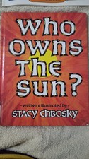 Who Owns the Sun written and illustration by Stacy Chbosky 3rd printing Five in picture