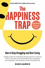 The Happiness Trap : How to Stop Struggling and Start Living: a G picture