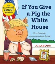 If You Give a Pig the White House: A Parody for Adults - Hardcover - GOOD picture