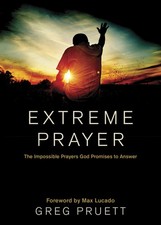 Extreme Prayer: The Impossible Prayers God Promises to Answer - Pruett, Greg... picture