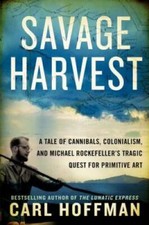Savage Harvest: A Tale of Cannibals, Colonialism, and Michael Rockefeller - GOOD picture